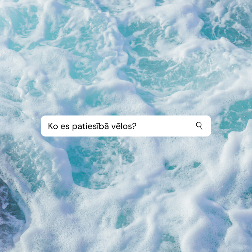 Ko es patiesībā vēlos?
