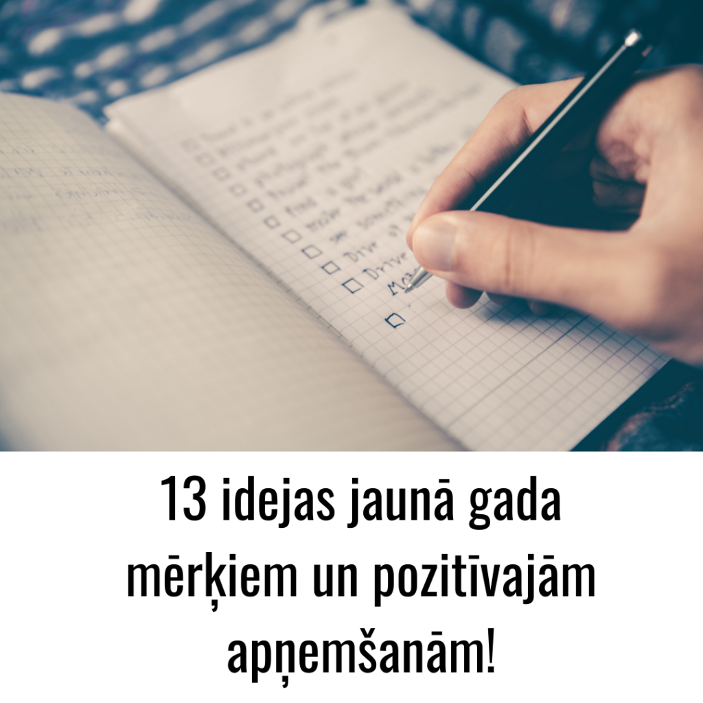 13 idejas jaunā gada mērķiem un pozitīvajām apņemšanām!