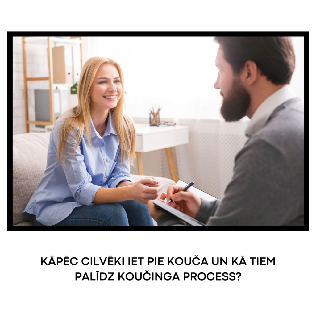 Kāpēc cilvēki iet pie kouča un kā tiem palīdz koučinga process
