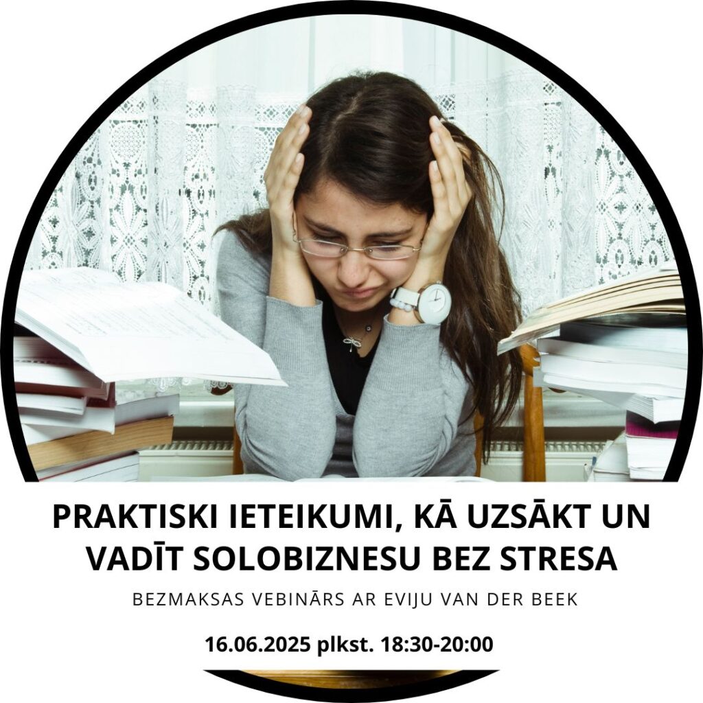 Praktiski ieteikumi, kā uzsākt un vadīt solobiznesu bez stresa