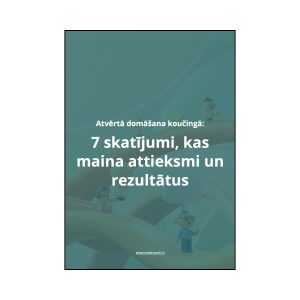 Atvērtā domāšana koučingā: 7 skatījumi, kas maina attieksmi un rezultātus