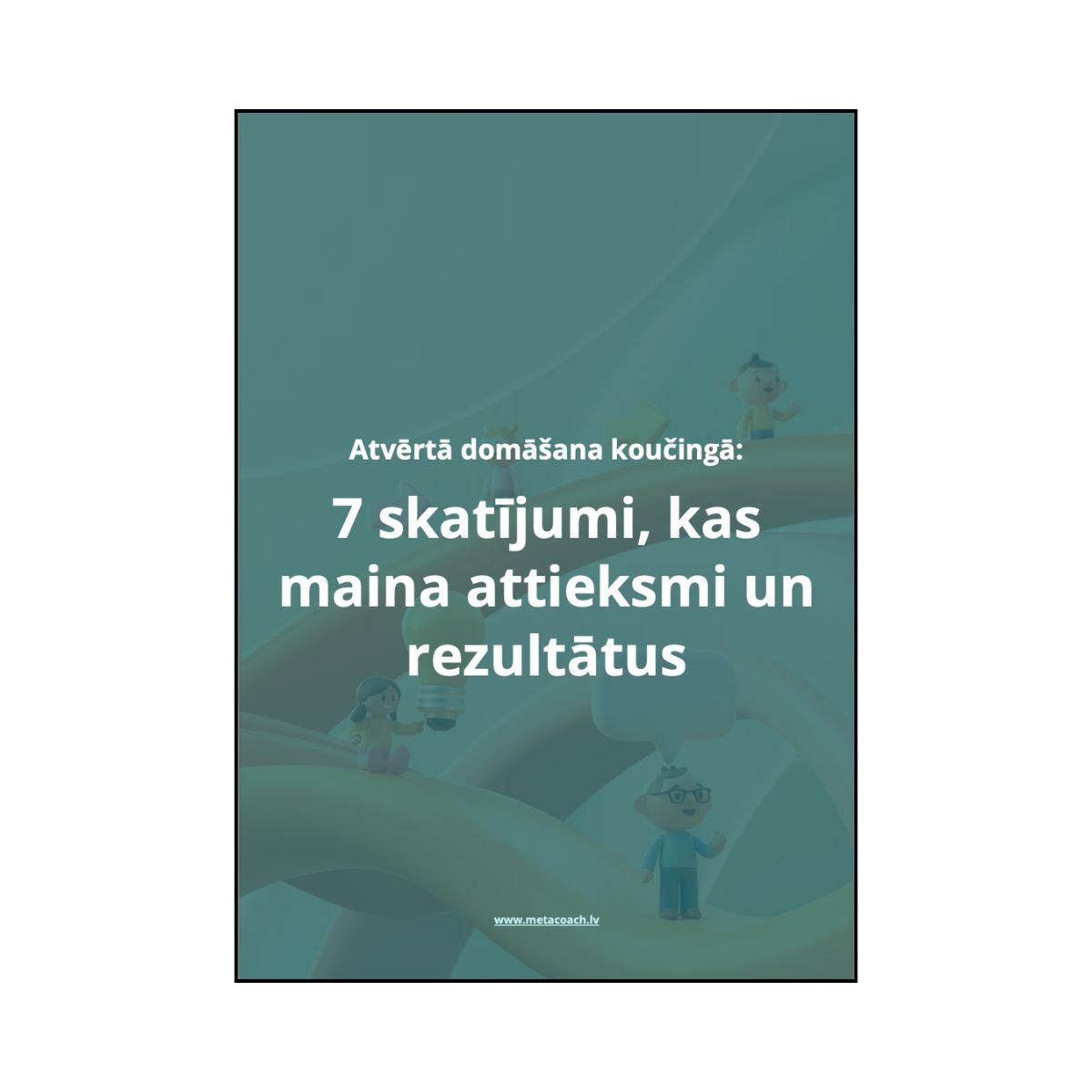 Atvērtā domāšana koučingā: 7 skatījumi, kas maina attieksmi un rezultātus
